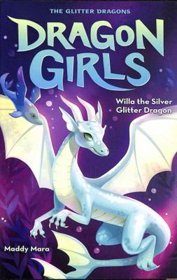 Willa the Silver Glitter Dragon: 2 (Dragon Girls) 0702311006 Book Cover