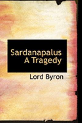 Sardanapalus A Tragedy 0554798530 Book Cover