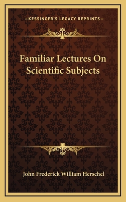 Familiar Lectures on Scientific Subjects 1163427659 Book Cover