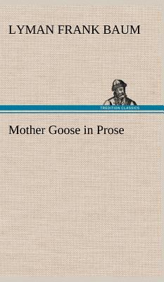 Mother Goose in Prose 3849159590 Book Cover