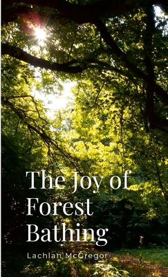 The Joy of Forest Bathing: Embracing Nature for... 9153128338 Book Cover