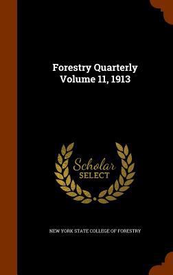 Forestry Quarterly Volume 11, 1913 134462216X Book Cover