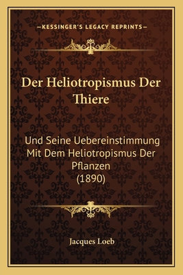 Der Heliotropismus Der Thiere: Und Seine Uebere... [German] 1167474120 Book Cover