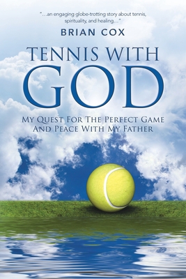 Tennis with God: My Quest For The Perfect Game ... 1452562539 Book Cover