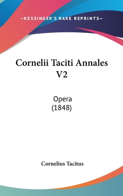 Cornelii Taciti Annales V2: Opera (1848) [Latin] 1120827248 Book Cover