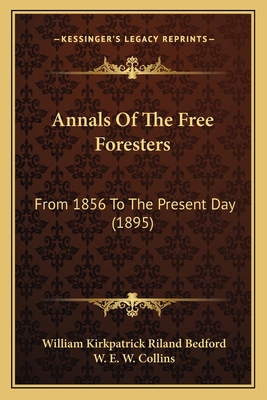 Annals Of The Free Foresters: From 1856 To The ... 1165314851 Book Cover