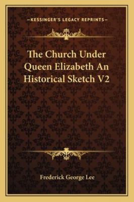 The Church Under Queen Elizabeth an Historical ... 1162806206 Book Cover