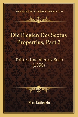 Die Elegien Des Sextus Propertius, Part 2: Drit... [German] 1168457912 Book Cover