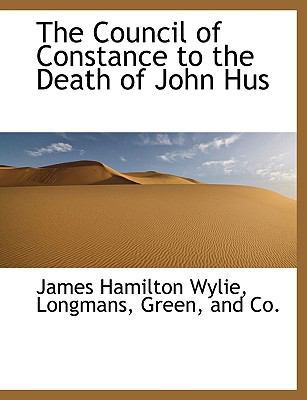 The Council of Constance to the Death of John Hus 1140558897 Book Cover