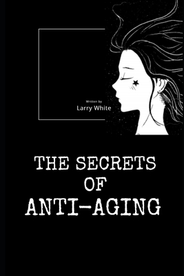 The Secrets Of Anti-Aging B085RNL3WH Book Cover