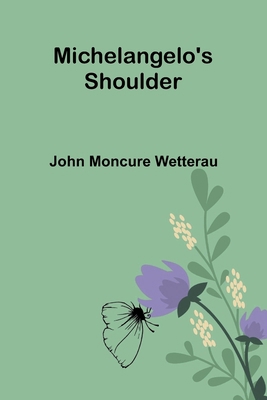 Michelangelo's Shoulder 9374596547 Book Cover