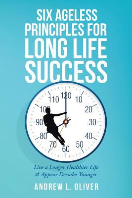 Six Ageless Principles for Long Life Success: L... 0595214703 Book Cover