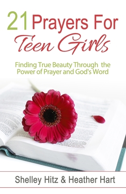 21 Prayers for Teen Girls: Finding True Beauty ... 1651951012 Book Cover