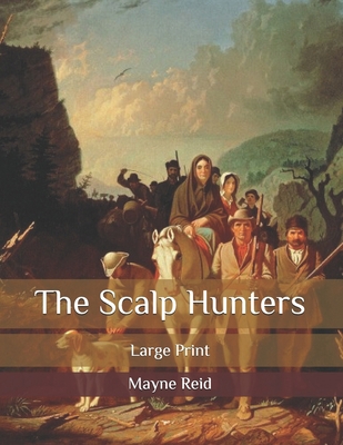 The Scalp Hunters: Large Print B08R689TTJ Book Cover