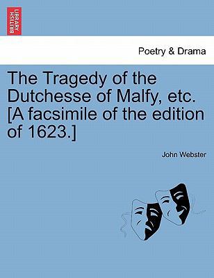 The Tragedy of the Dutchesse of Malfy, Etc. [A ... 1241144311 Book Cover