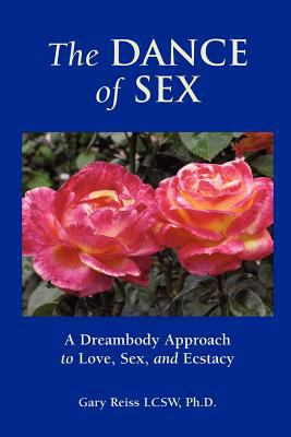 The Dance of Sex: A Dreambody Approach to Love,... 1481907794 Book Cover