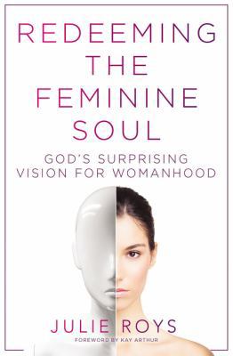 Redeeming the Feminine Soul: God's Surprising V... 0718087798 Book Cover
