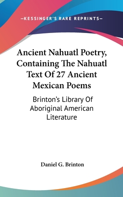 Ancient Nahuatl Poetry, Containing The Nahuatl ... 143261004X Book Cover