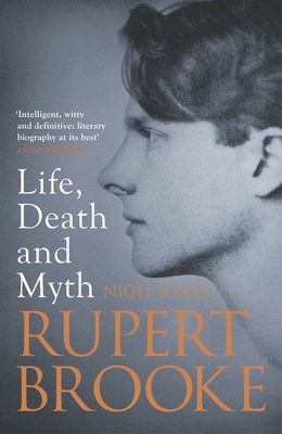 Life, Death and Myth: Rupert Brooke 1781857164 Book Cover