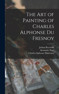 The Art of Painting of Charles Alphonse Du Fresnoy 101765221X Book Cover