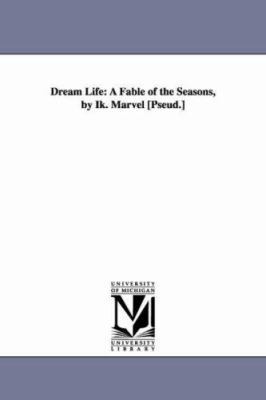 Dream Life: A Fable of the Seasons, by Ik. Marv... 1425525326 Book Cover