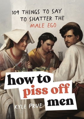 Prue, K: How to Piss Off Men 1035425831 Book Cover