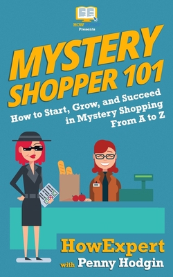 Mystery Shopper 101: How to Start, Grow, and Su... 1950864227 Book Cover