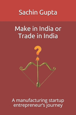 Make in India or Trade in India: A manufacturin... B084DHD4TW Book Cover