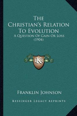 The Christian's Relation to Evolution: A Questi... 1166963438 Book Cover