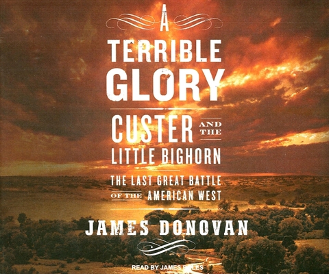 A Terrible Glory: Custer and the Little Bighorn... 1400106745 Book Cover