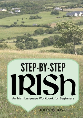 Step-by-Step Irish: An Irish Language Workbook ... 1545350795 Book Cover