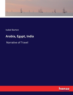 Arabia, Egypt, India: Narrative of Travel 3744760693 Book Cover