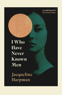 I Who Have Never Known Men 152911179X Book Cover