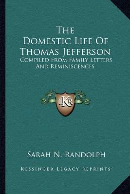 The Domestic Life Of Thomas Jefferson: Compiled... 1163116815 Book Cover