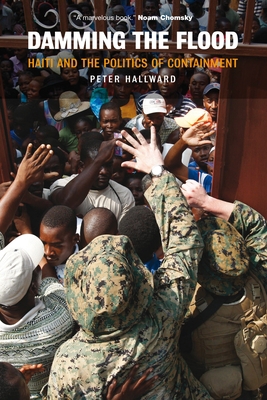 Damming the Flood: Haiti and the Politics of Co... 1844674665 Book Cover