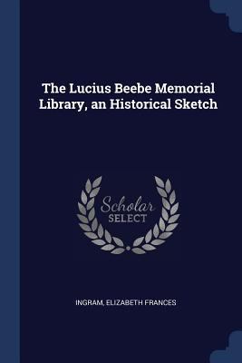 The Lucius Beebe Memorial Library, an Historica... 1377007367 Book Cover