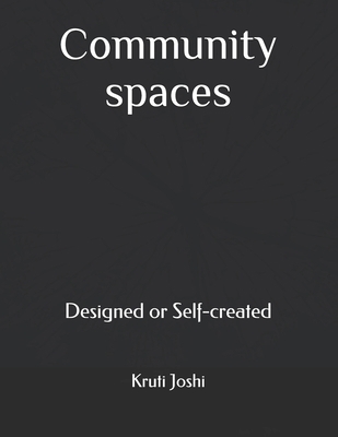 Community spaces: Designed or Self-created B099BZQVQJ Book Cover