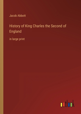 History of King Charles the Second of England: ... 3368355848 Book Cover