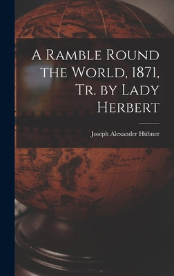A Ramble Round the World, 1871, Tr. by Lady Her... 1018043845 Book Cover