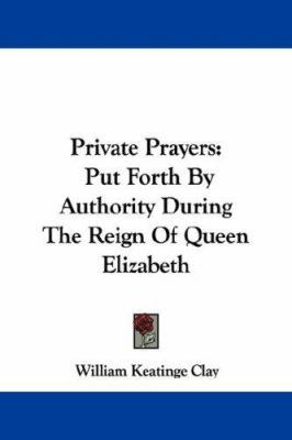 Private Prayers: Put Forth By Authority During ... 1430479124 Book Cover