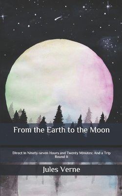 From the Earth to the Moon: Direct in Ninety-se... B086PVL5RM Book Cover