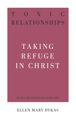 Toxic Relationships: Taking Refuge in Christ 1629957348 Book Cover