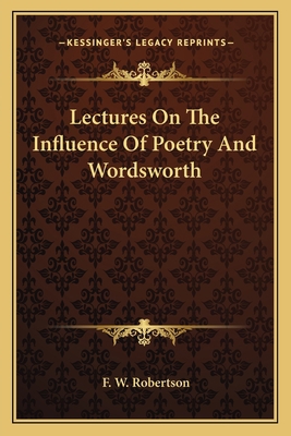 Lectures On The Influence Of Poetry And Wordsworth 1162755776 Book Cover