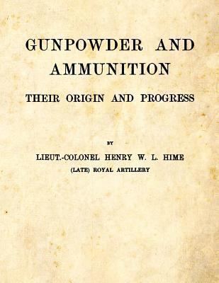 Gunpowder and Ammunition - Their Origin and Pro... 1493632922 Book Cover