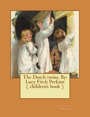 The Dutch twins. By: Lucy Fitch Perkins ( child... 1543056482 Book Cover