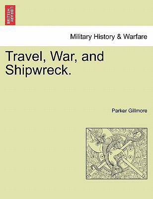 Travel, War, and Shipwreck. 1241528616 Book Cover