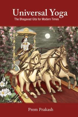 Universal Yoga: The Bhagavad Gita for Modern Times 0940985179 Book Cover