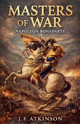 Masters of War: Napoleon Bonaparte B0GFJVMVQQ Book Cover
