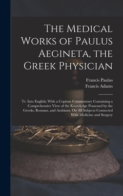 The Medical Works of Paulus Aegineta, the Greek... 1015965806 Book Cover