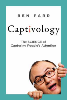 Captivology: The Science of Capturing People's ... 0062324195 Book Cover